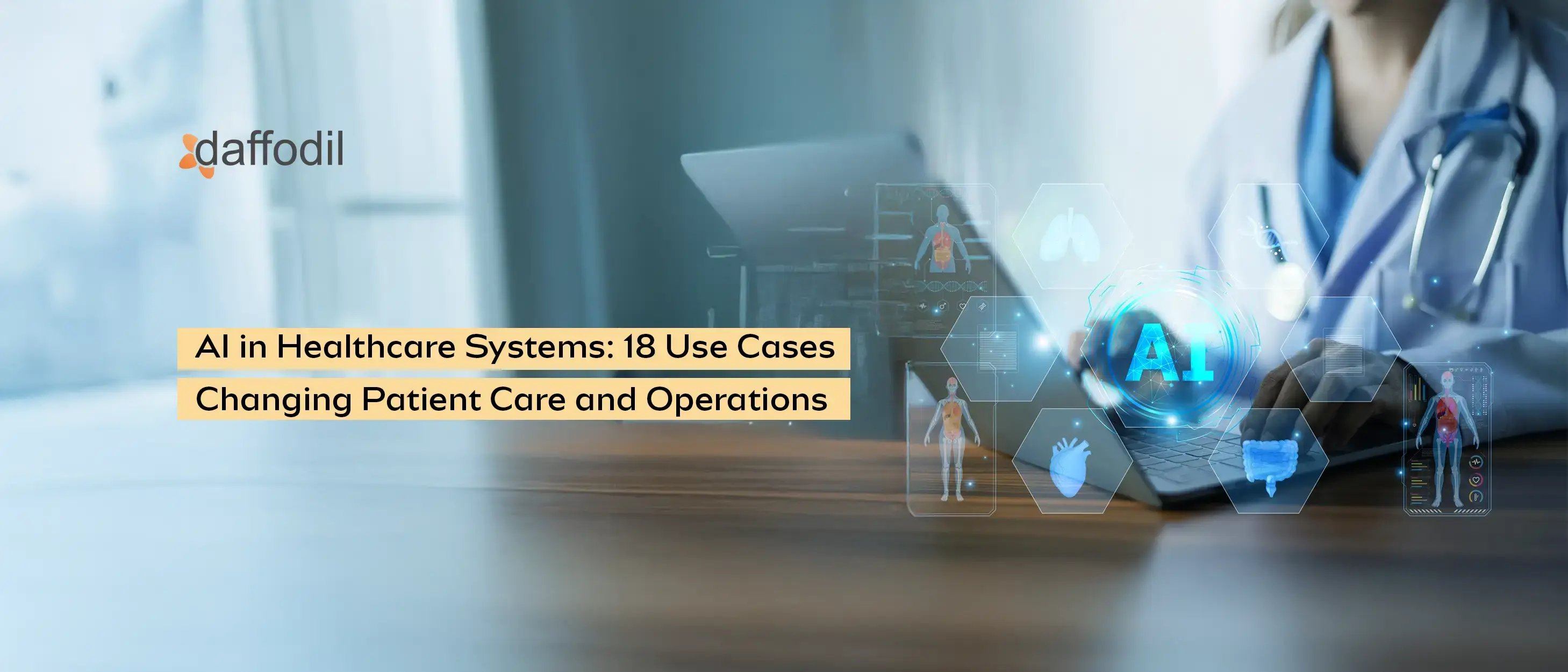 AI in Healthcare Systems- 18 Use Cases Changing Patient Care and Operations