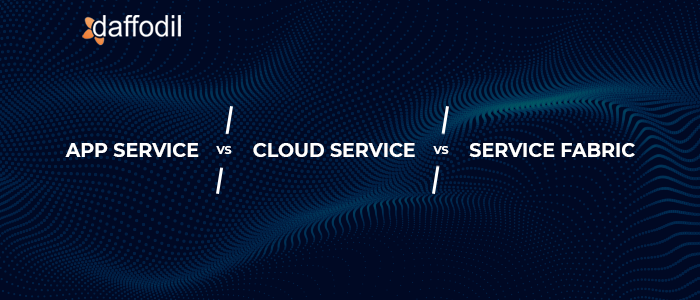 App Service vs Cloud Service vs Service Fabric