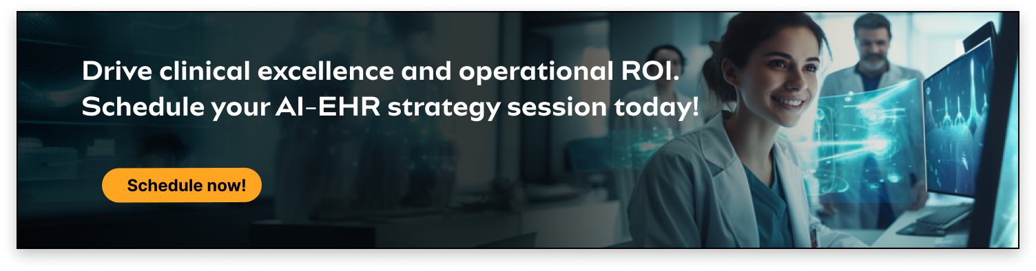 Drive clinical excellence and operational ROI. Schedule your AI-EHR strategy session today!