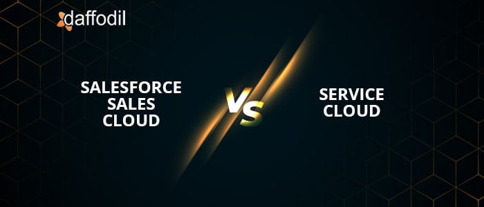 Salesforce Sales Cloud vs Service Cloud