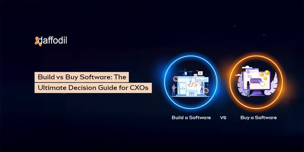 Build vs Buy Software: The Ultimate Decision Guide for CXOs