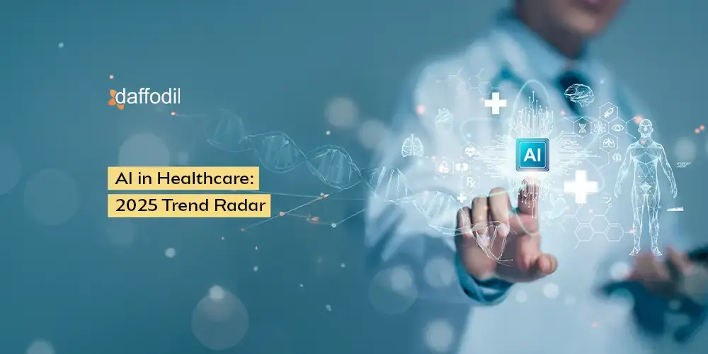AI in Healthcare: 2025 Trend Radar